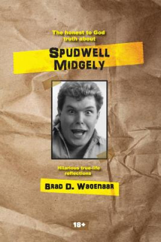 Kniha The honest to God truth about Spudwell Midgely: Autobiography Brad D Wagenaar