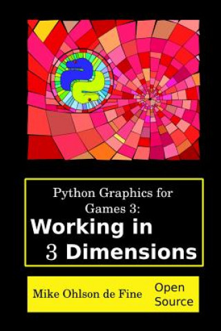 Kniha Python Graphics for Games 3: Working in 3 Dimensions: Object Creation and Animation with OpenGL and Blender MR Mike J Ohlson De Fine