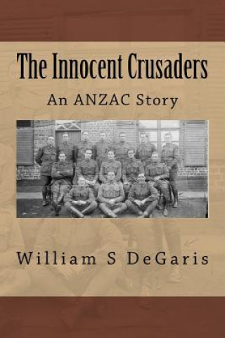 Kniha The Innocent Crusaders: An ANZAC Story MR William S Degaris