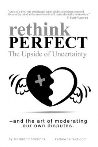 Knjiga Rethink Perfect - The Upside of Uncertainty: - and the art of moderating our own disputes MR Desmond Sherlock