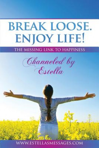 Könyv Break Loose. Enjoy Life!: The Missing Link To Happiness Estella
