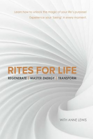 Kniha Rites for Life: Regenerate / Master Energy / Transform Anne Lewis