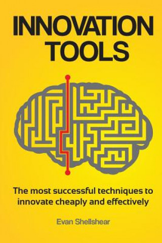 Книга Innovation Tools: The most successful techniques to innovate cheaply and effectively Evan Shellshear