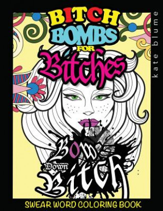 Carte Swear Word Coloring: Bitch-Bombs for Bitches Kate Blume