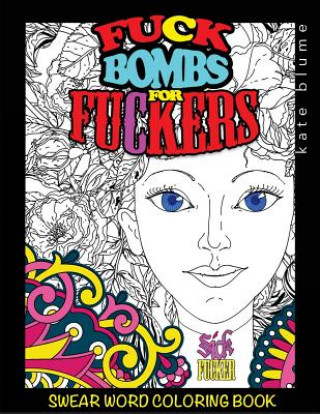 Kniha Swear Word Coloring Book: Fuck-Bombs for Fuckers Kate Blume