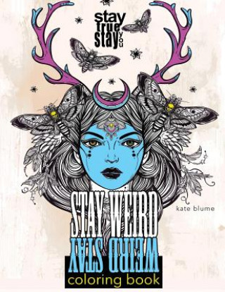 Carte Stay Weird: Stay Weird Coloring Book - Stay True Stay You Kate Blume