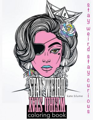 Książka Stay Weird: Stay Weird Coloring Book - Stay Weird Stay Curious Kate Blume