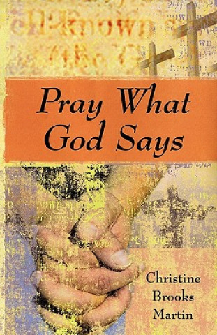 Könyv Pray What God Says Christine Brooks Martin