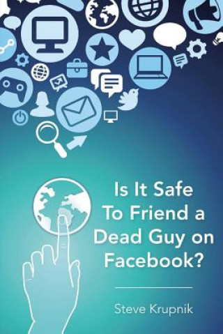 Książka Is It Safe To Friend a Dead Guy on Facebook? Steve Krupnik