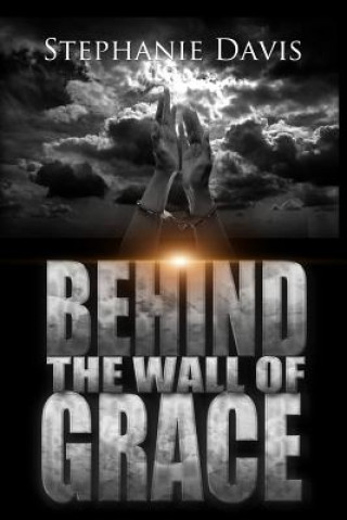 Livre Behind the Wall of Grace: A Memoir Stephanie Davis