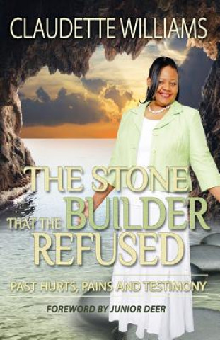 Carte The Stone That The Builder Refused: Past hurts, Pains and Testimony Claudette Williams