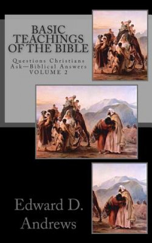 Kniha Basic Teachings of the Bible: Questions Christians Ask - Biblical Answers Edward D Andrews