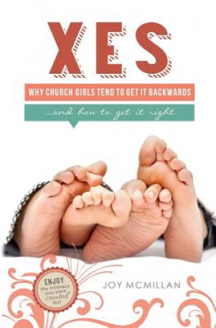 Knjiga Xes: Why Church Girls Tend To Get It Backwards...and How To Get It Right Joy McMillan