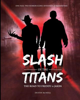 Книга Slash of the Titans: The Road to Freddy vs Jason Dustin McNeill