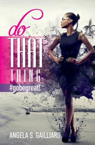 Buch do THAT thing: #gobegreat! Angela S Gailliard