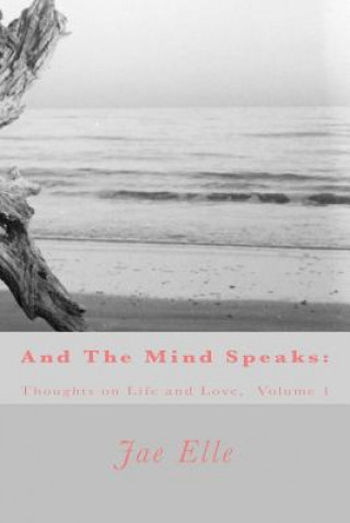 Книга And The Mind Speaks: Thoughts on Life and Love Jae Elle