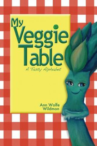 Kniha My Veggie Table: A Tasty Alphabet Ann Wolfe Wildmon