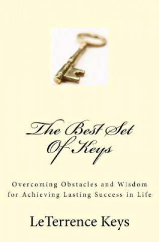 Książka The Best Set Of Keys: Overcoming Obstacles and Wisdom for Achieving Lasting Success in Life Leterrence M Keys