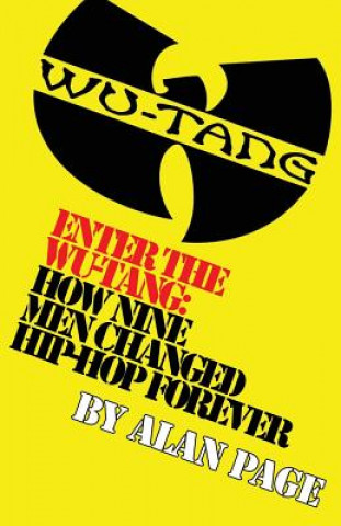 Kniha Enter The Wu-Tang: How Nine Men Changed Hip-Hop Forever: How Nine Men Changed Hip-Hop Forever MR Alan Charles Page