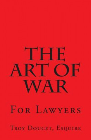 Kniha Art of War for Lawyers MR Troy J Doucet Esq