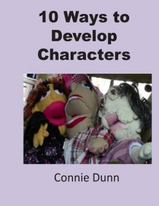 Book 10 Ways to Develop Characters Connie Dunn
