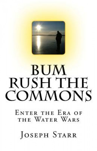 Kniha Bum Rush the Commons: Enter the Era of the Water Wars Joseph Starr