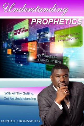 Kniha Understanding Prophetics 1 Dr Ralphael J Robinson Sr