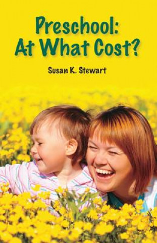 Könyv Preschool: At What Cost? Susan K Stewart