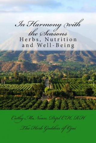 Carte In Harmony with the Seasons: Herbs, Nutrition and Well-Being Cathy McNease