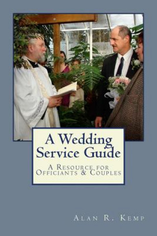 Książka A Wedding Service Guide: A Resource for Officiants & Couples Alan R Kemp