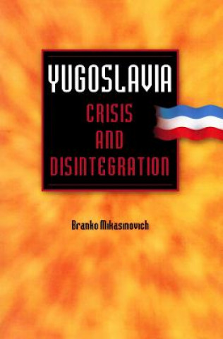 Kniha Yugoslavia: Crisis and Disintegration Branko Mikasinovich