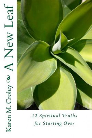 Kniha A New Leaf: 12 Spiritual Truths For Starting Over Karen M Croley