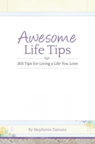 Carte Awesome Life Tips: 365 Tips for Living a Life You Love Stephenie Zamora