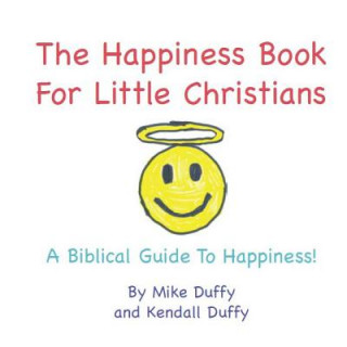 Könyv The Happiness Book For Little Christians: A Biblical Guide To Happiness! Mike Duffy