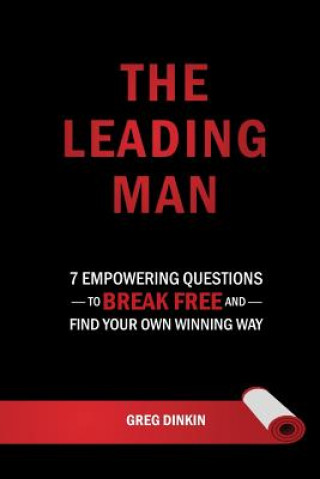 Kniha The Leading Man: 7 Empowering Questions to Break Free and Find Your Own Winning Way Greg Dinkin