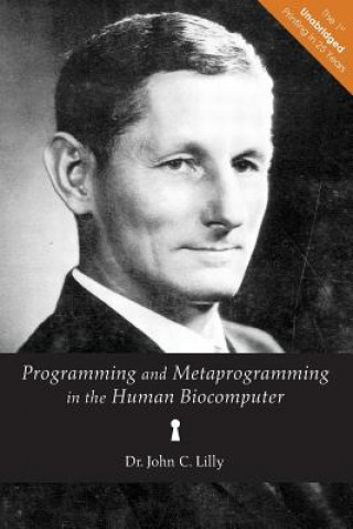 Kniha Programming and Metaprogramming in the Human Biocomputer: Theory and Experiments Dr John C Lilly