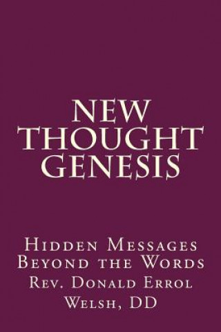 Könyv New Thought Genesis: Hidden Messages Beyond the Words Rev Donald Errol Welsh D D