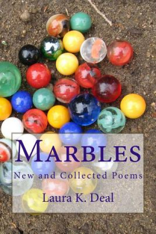 Carte Marbles: New and Collected Poems Laura K Deal