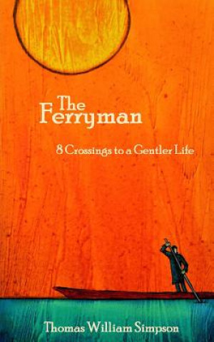 Könyv The Ferryman: 8 Crossings to a Gentler Life MR Thomas William Simpson