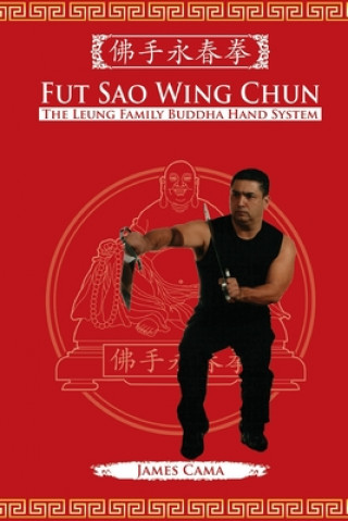 Kniha Fut Sao Wing Chun: The Leung Family Buddha Hand James Cama