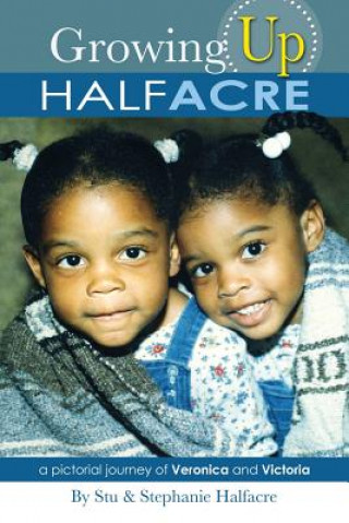 Kniha Growing Up HALFACRE: a pictorial journey of Veronica and Victoria Stu Halfacre