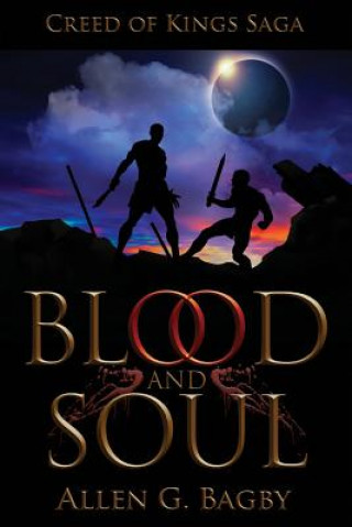 Kniha Blood & Soul: Creed of Kings Saga: Book One Allen G Bagby