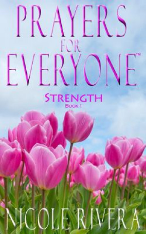 Könyv Prayers For Everyone: Strength (Book 1) Nicole Rivera