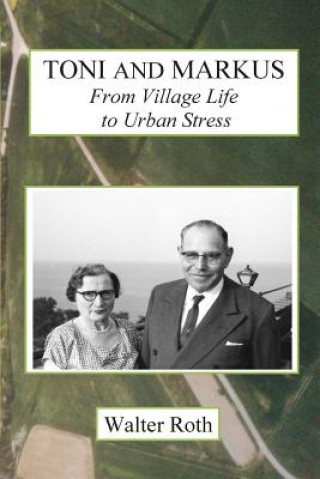 Book Toni and Markus: From Village Life to Urban Stress Walter Roth