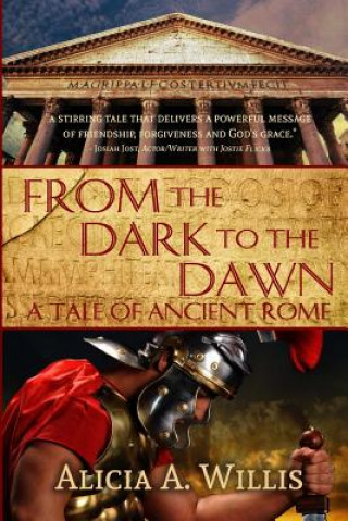 Kniha From the Dark to the Dawn: A Tale of Ancient Rome Alicia A Willis