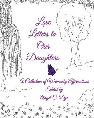 Kniha Love Letters to Our Daughters: A Collection of Womanly Affirmations Angel C Dye