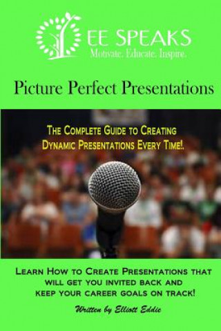 Książka Picture Perfect Presentations: The Complete Guide to Creating Dynamic Presentations for Every Situation Elliott Eddie