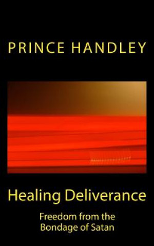 Livre Healing Deliverance: Freedom from the Bondage of Satan Prince Handley