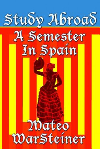 Book Study Abroad: A Semester in Spain Mateo Warsteiner