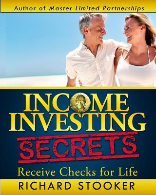 Książka Income Investing Secrets: How to Receive Ever-Growing Dividend and Interest Checks, Safeguard Your Portfolio and Retire Wealthy Richard Stooker